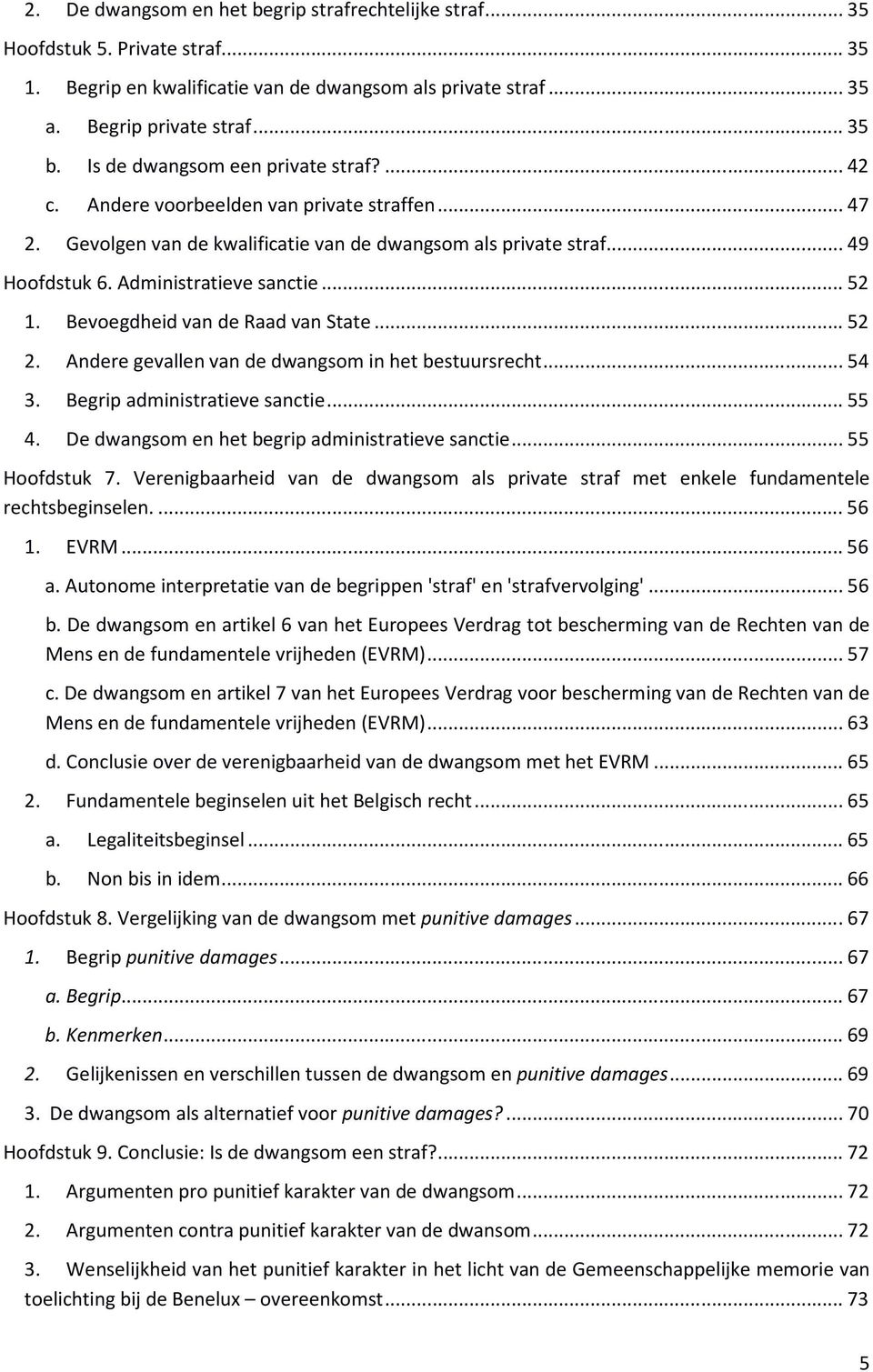 .. 52 1. Bevoegdheid van de Raad van State... 52 2. Andere gevallen van de dwangsom in het bestuursrecht... 54 3. Begrip administratieve sanctie... 55 4.