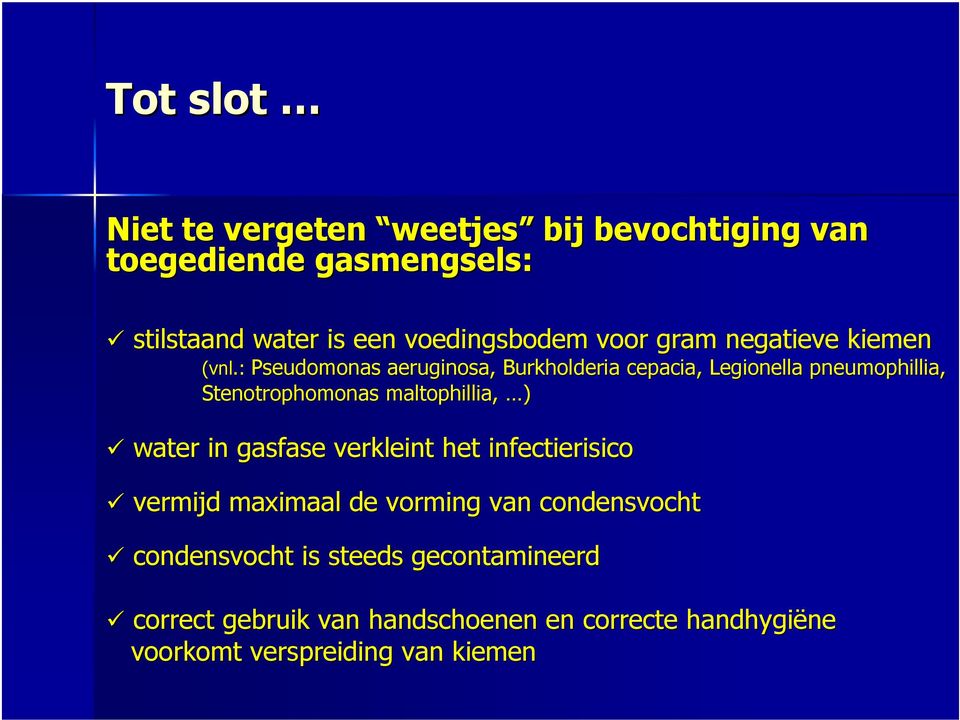 : Pseudomonas aeruginosa, Burkholderia cepacia, Legionella pneumophillia, Stenotrophomonas maltophillia, ) water in