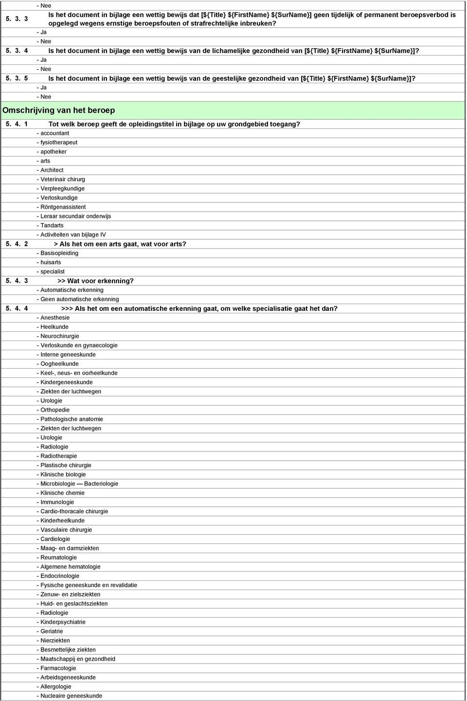 4 Is het document in bijlage een wettig bewijs van de lichamelijke gezondheid van [${Title} ${FirstName} ${SurName}]? # - Ja # - Nee 5. 3.