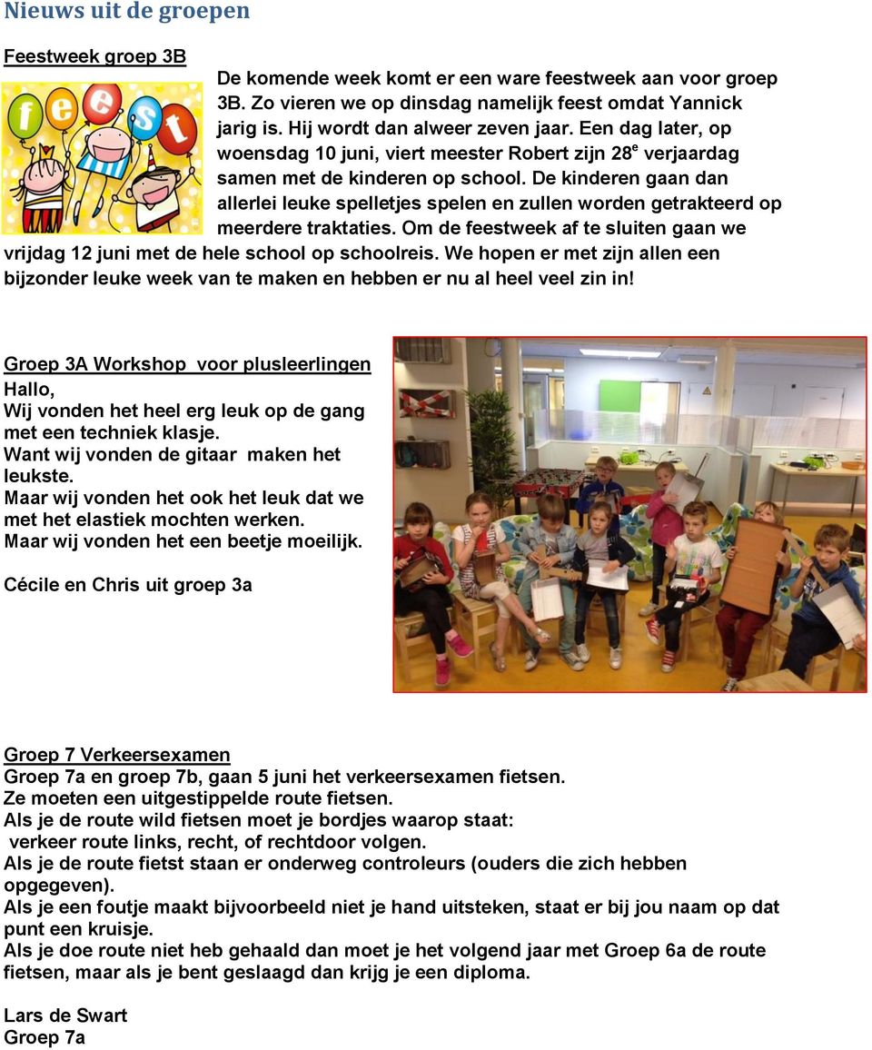 De kinderen gaan dan allerlei leuke spelletjes spelen en zullen worden getrakteerd op meerdere traktaties. Om de feestweek af te sluiten gaan we vrijdag 12 juni met de hele school op schoolreis.