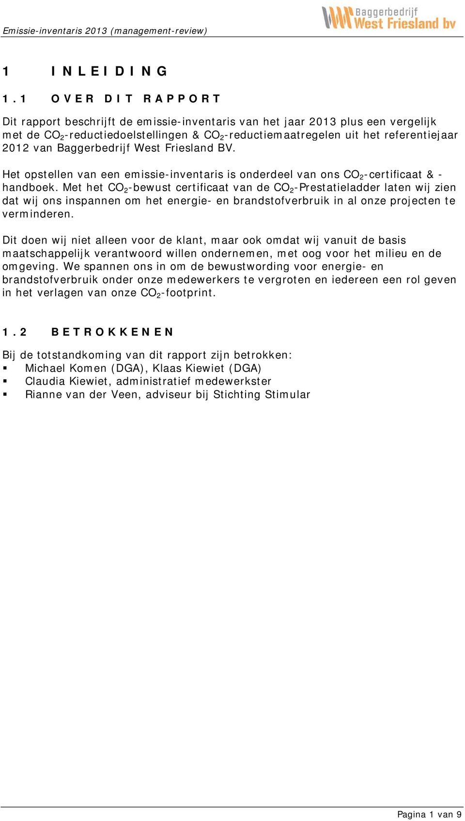 Baggerbedrijf West Friesland BV. Het opstellen van een emissie-inventaris is onderdeel van ons CO 2 -certificaat & - handboek.