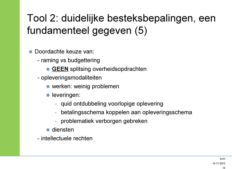 weinig problemen leveringen: - quid ontdubbeling voorlopige oplevering - betalingsschema