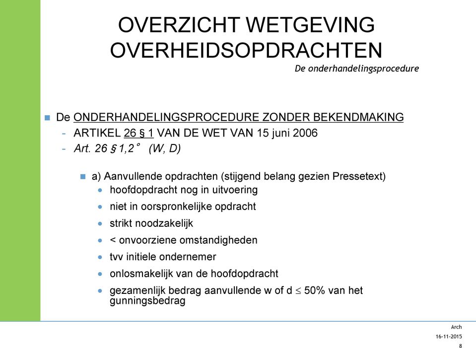 26 1,2 (W, D) a) Aanvullende opdrachten (stijgend belang gezien Pressetext) hoofdopdracht nog in uitvoering niet in