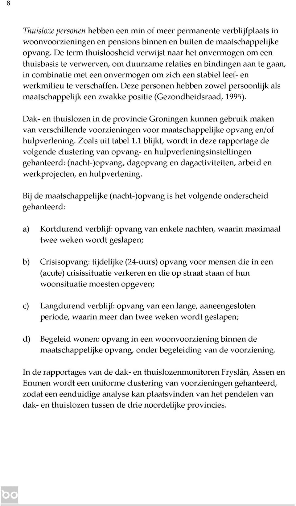 werkmilieu te verschaffen. Deze personen hebben zowel persoonlijk als maatschappelijk een zwakke positie (Gezondheidsraad, 1995).