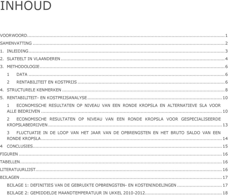 .. 10 2 ECONOMISCHE RESULTATEN OP NIVEAU VAN EEN RONDE KROPSLA VOOR GESPECIALISEERDE KROPSLABEDRIJVEN.