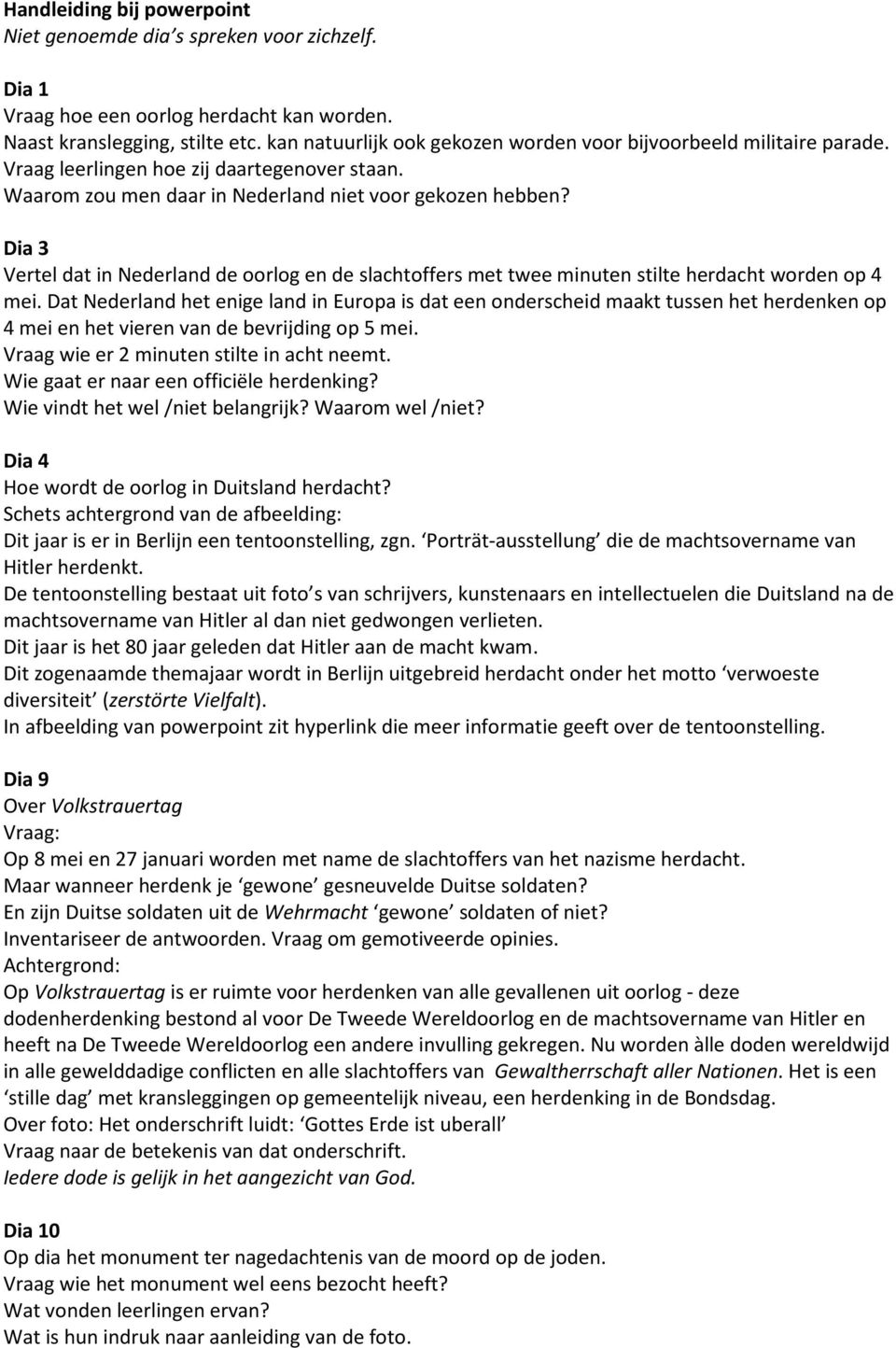 Dia 3 Vertel dat in Nederland de oorlog en de slachtoffers met twee minuten stilte herdacht worden op 4 mei.