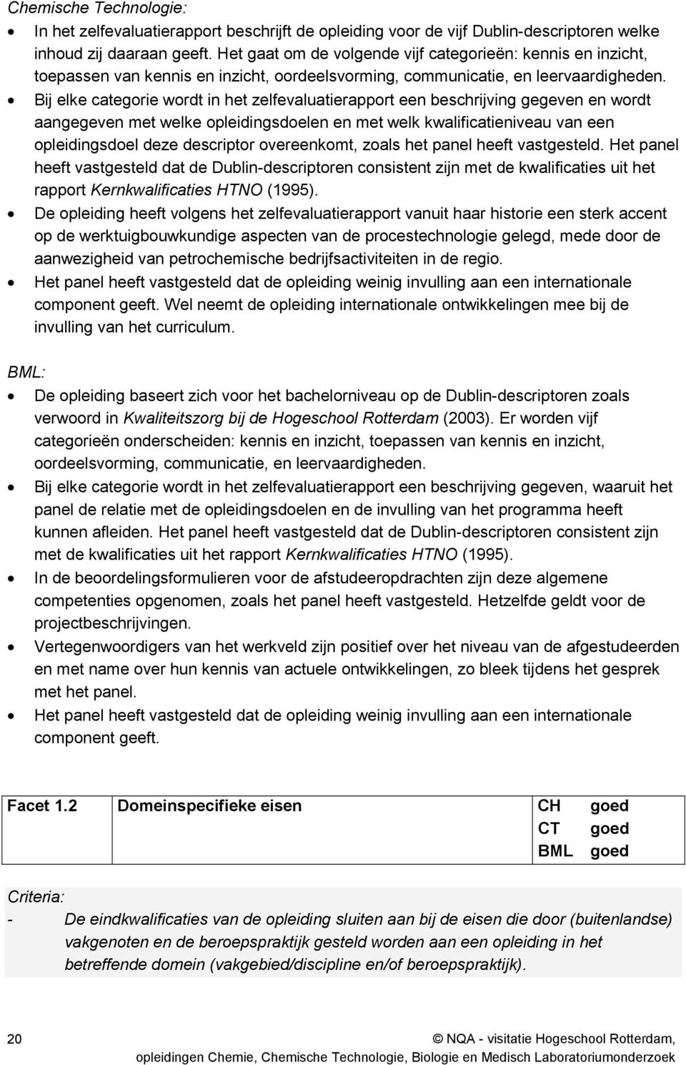 Bij elke categorie wordt in het zelfevaluatierapport een beschrijving gegeven en wordt aangegeven met welke opleidingsdoelen en met welk kwalificatieniveau van een opleidingsdoel deze descriptor