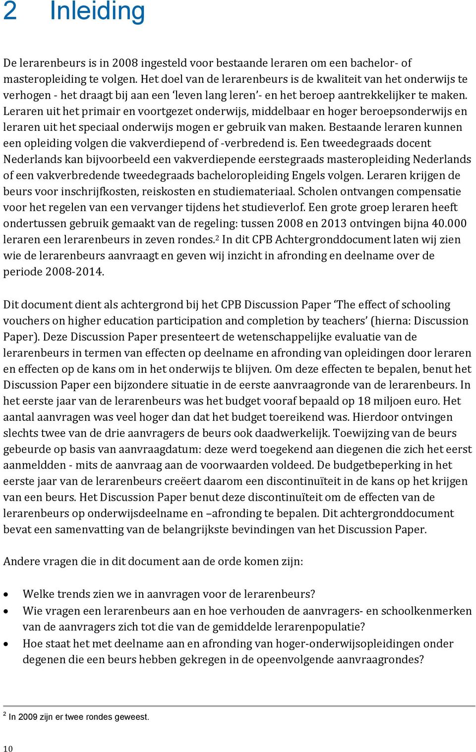 Leraren uit het primair en voortgezet onderwijs, middelbaar en hoger beroepsonderwijs en leraren uit het speciaal onderwijs mogen er gebruik van maken.