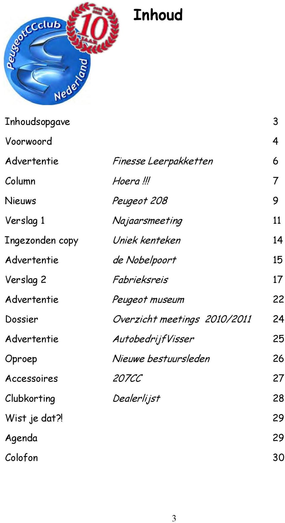 Nobelpoort 15 Verslag 2 Fabrieksreis 17 Advertentie Peugeot museum 22 Dossier Overzicht meetings 2010/2011 24
