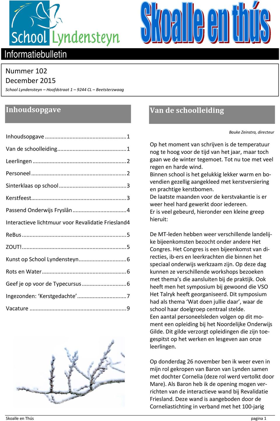 .. 6 Rots en Water... 6 Geef je op voor de Typecursus... 6 Ingezonden: Kerstgedachte... 7 Vacature.