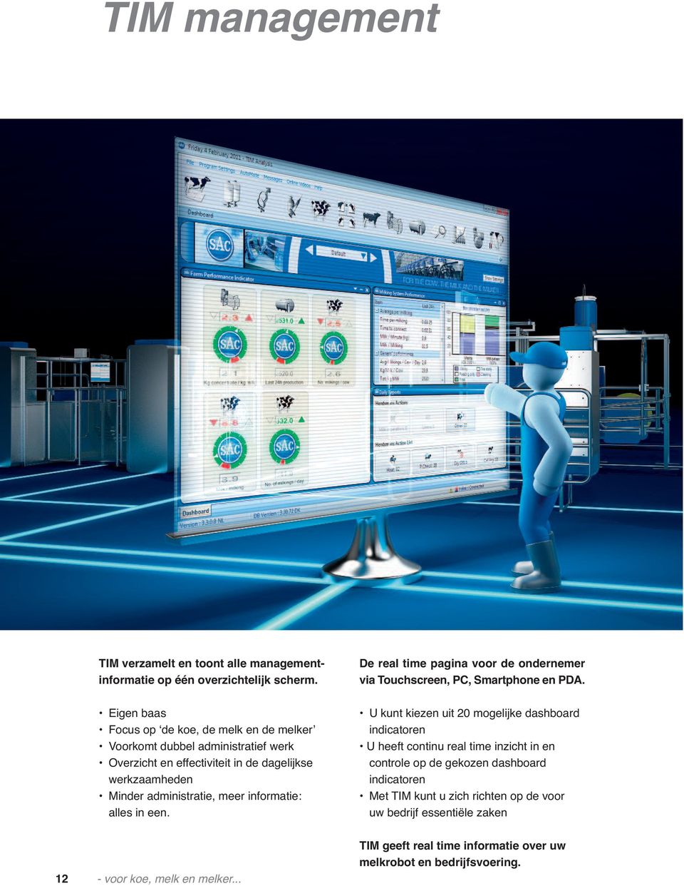 meer informatie: alles in een. De real time pagina voor de ondernemer via Touchscreen, PC, Smartphone en PDA.