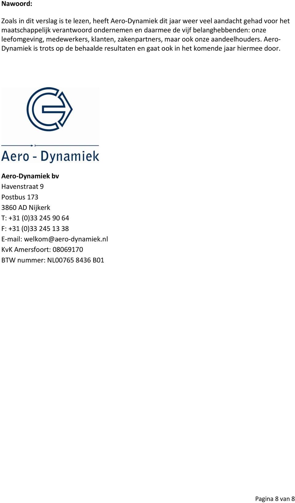Aero Dynamiek is trots op de behaalde resultaten en gaat ook in het komende jaar hiermee door.