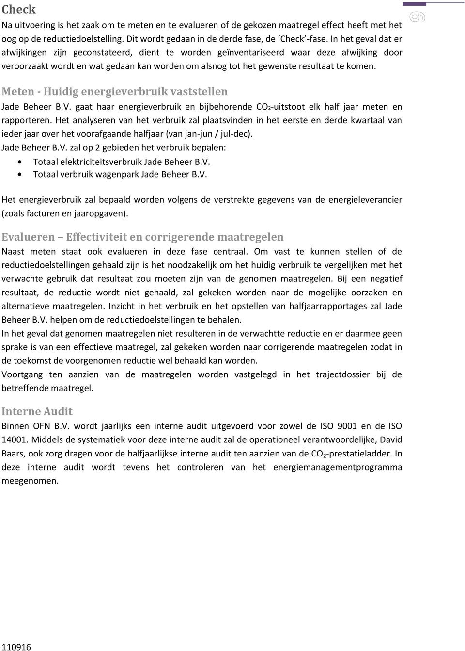 Meten - Huidig energieverbruik vaststellen Jade Beheer B.V. gaat haar energieverbruik en bijbehorende CO2-uitstoot elk half jaar meten en rapporteren.