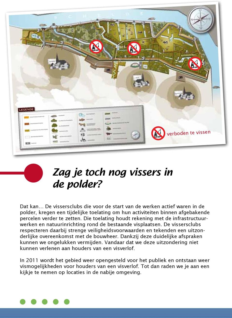 Die toelating houdt rekening met de infrastructuurwerken en natuurinrichting rond de bestaande visplaatsen.