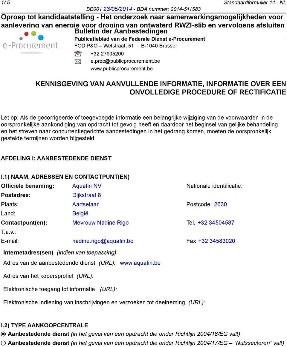 be KENNISGEVING VAN AANVULLENDE INFORMATIE, INFORMATIE OVER EEN ONVOLLEDIGE PROCEDURE OF RECTIFICATIE Let op: Als de gecorrigeerde of toegevoegde informatie een belangrijke wijziging van de