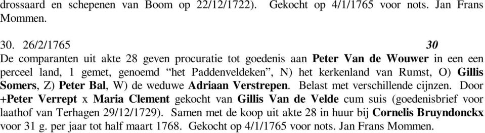 kerkenland van Rumst, O) Gillis Somers, Z) Peter Bal, W) de weduwe Adriaan Verstrepen. Belast met verschillende cijnzen.