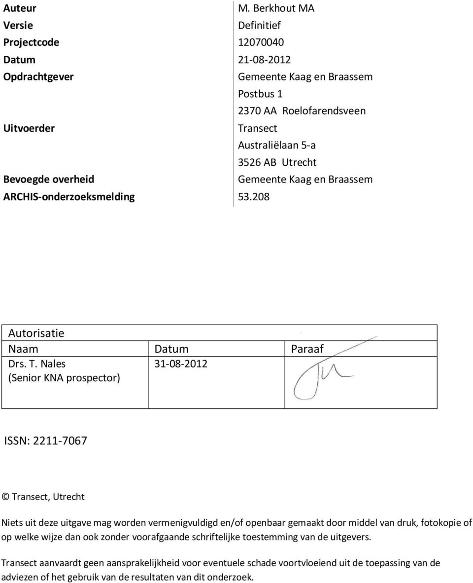 Utrecht Bevoegde overheid Gemeente Kaag en Braassem ARCHIS-onderzoeksmelding 53.208 Autorisatie Naam Datum Paraaf Drs. T.