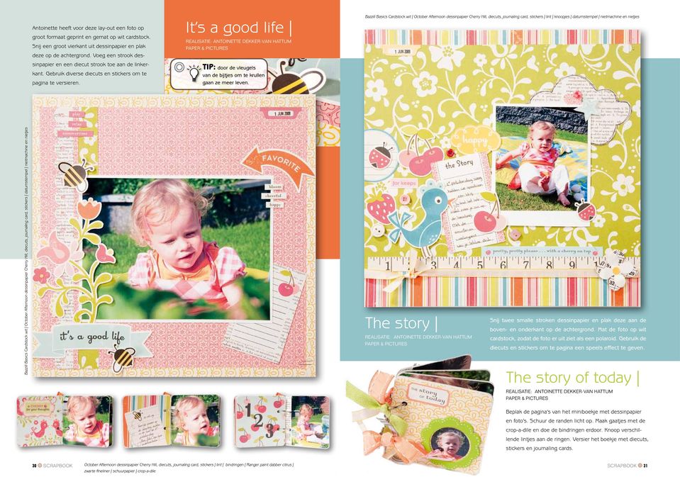 It s a good life Realisatie: ANTOINETTE DEKKER-VAN HATTUM paper & pictures TIP: door de vleugels van de bijtjes om te krullen gaan ze meer leven.