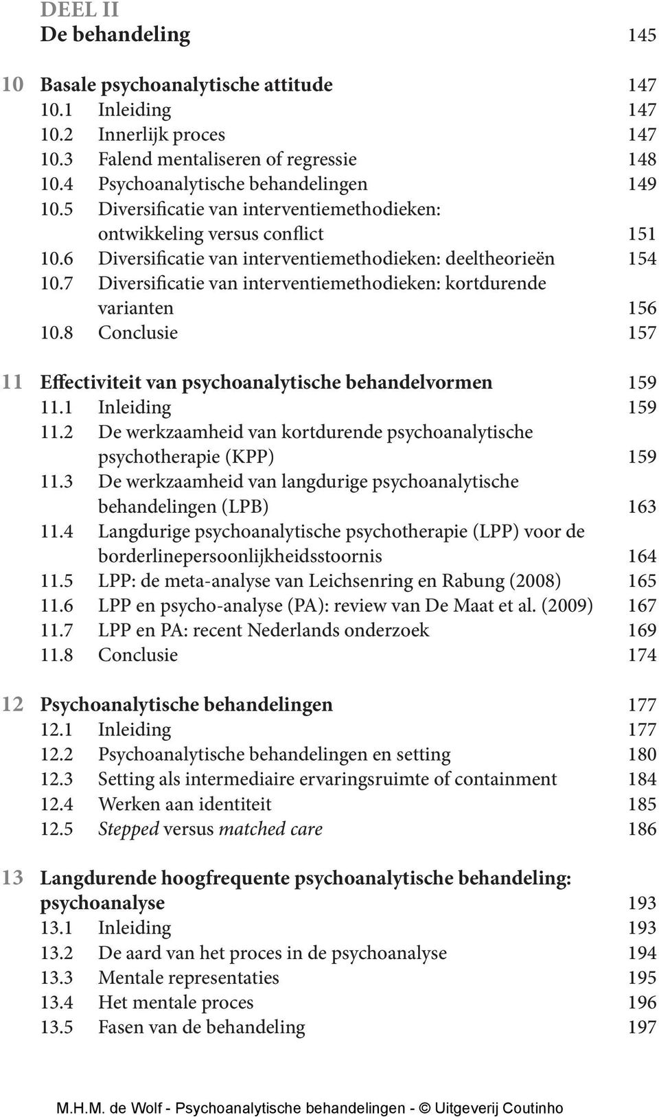 7 Diversificatie van interventiemethodieken: kortdurende varianten 156 10.8 Conclusie 157 11 Effectiviteit van psychoanalytische behandelvormen 159 11.1 Inleiding 159 11.