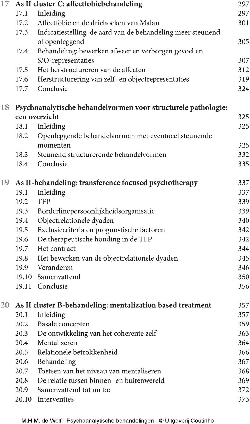 5 Het herstructureren van de affecten 312 17.6 Herstructurering van zelf- en objectrepresentaties 319 17.