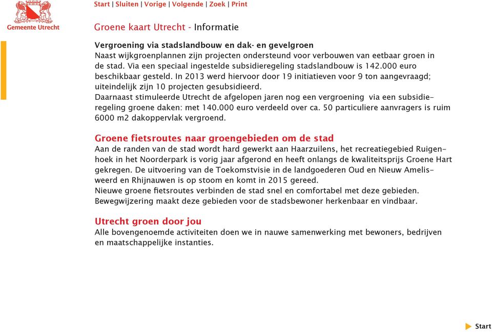 In 2013 werd hiervoor door 19 initiatieven voor 9 ton aangevraagd; uiteindelijk zijn 10 projecten gesubsidieerd.