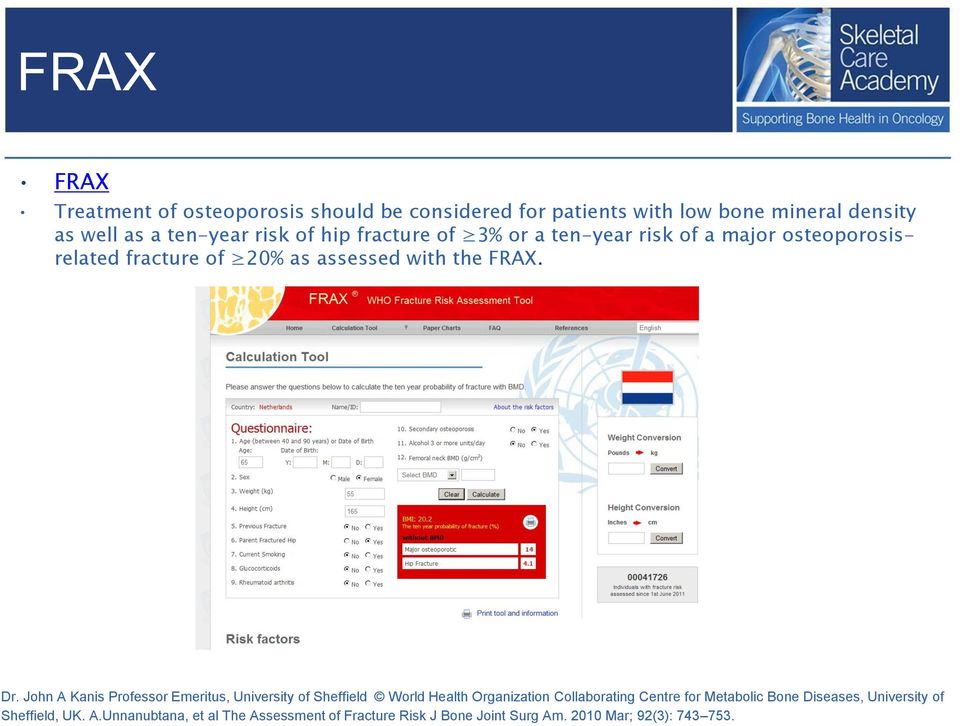 John A Kanis Professor Emeritus, University of Sheffield World Health Organization Collaborating Centre for Metabolic Bone