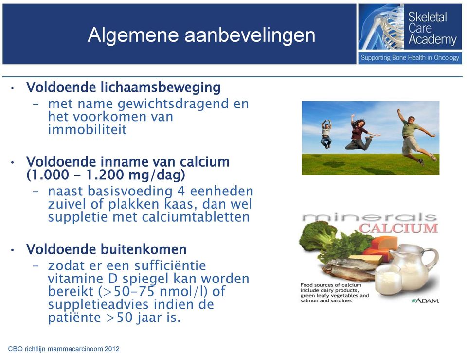 200 mg/dag) naast basisvoeding 4 eenheden zuivel of plakken kaas, dan wel suppletie met calciumtabletten