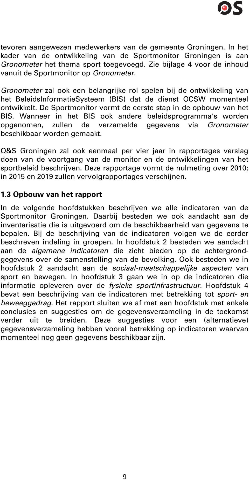 Gronometer zal ook een belangrijke rol spelen bij de ontwikkeling van het BeleidsInformatieSysteem (BIS) dat de dienst OCSW momenteel ontwikkelt.