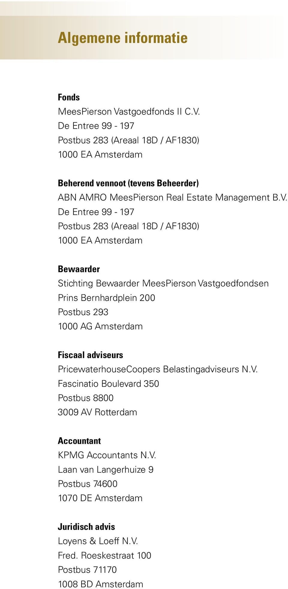 De Entree 99-197 Postbus 283 (Areaal 18D / AF1830) 1000 EA Amsterdam Beherend vennoot (tevens Beheerder) ABN AMRO MeesPierson Real Estate Management B.V.