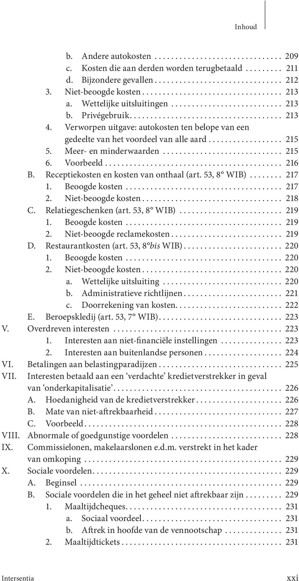 Verworpen uitgave: autokosten ten belope van een gedeelte van het voordeel van alle aard.................. 215 5. Meer- en minderwaarden............................. 215 6. Voorbeeld........................................... 216 B.