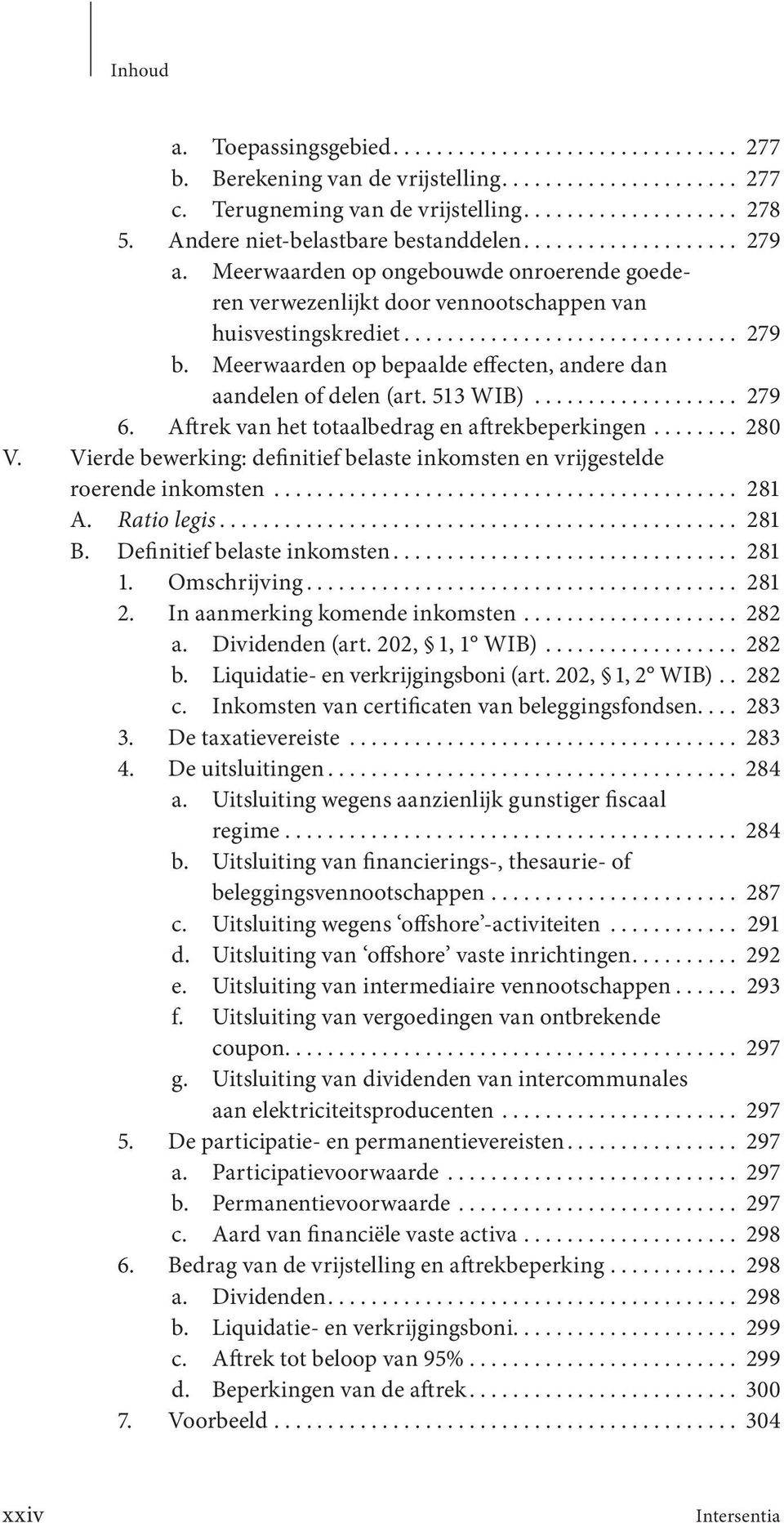 Meerwaarden op bepaalde effecten, andere dan aandelen of delen (art. 513 WIB)................... 279 6. Aftrek van het totaalbedrag en aftrekbeperkingen........ 280 V.