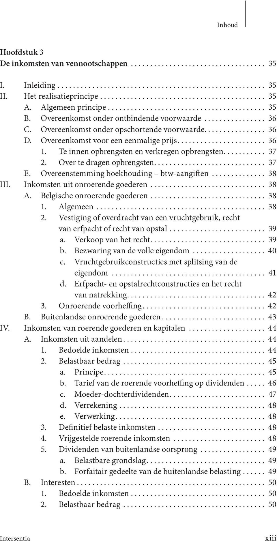 Overeenkomst voor een eenmalige prijs....................... 36 1. Te innen opbrengsten en verkregen opbrengsten........... 37 2. Over te dragen opbrengsten............................. 37 E.