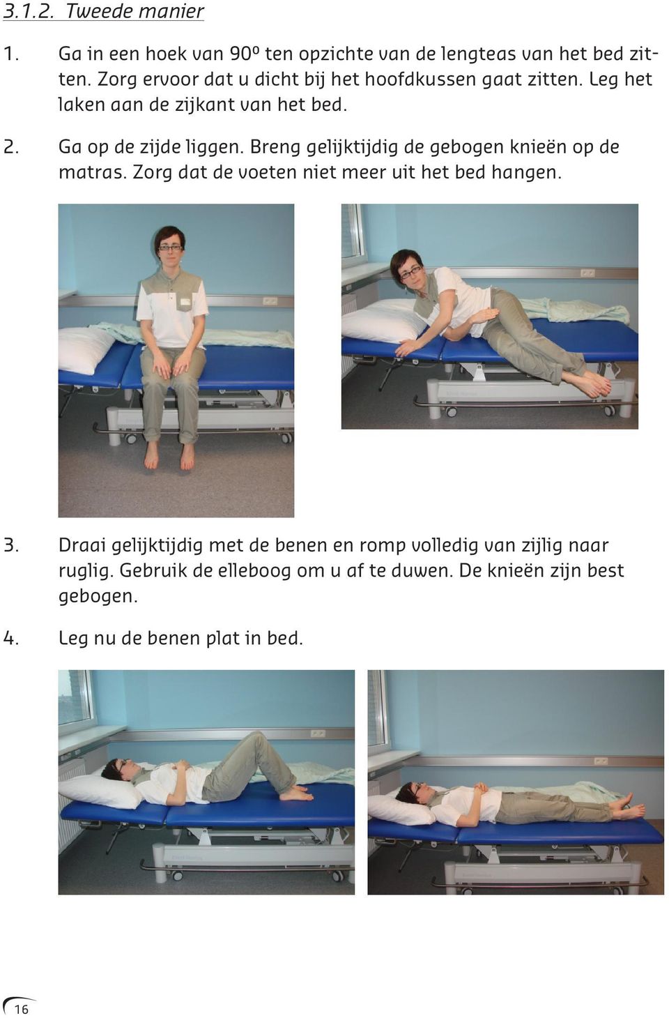 Breng gelijktijdig de gebogen knieën op de matras. Zorg dat de voeten niet meer uit het bed hangen. 3.