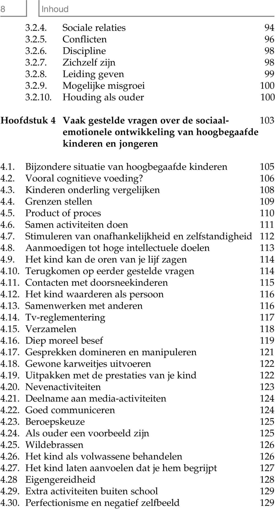 2. Vooral cognitieve voeding? 106 4.3. Kinderen onderling vergelijken 108 4.4. Grenzen stellen 109 4.5. Product of proces 110 4.6. Samen activiteiten doen 111 4.7.