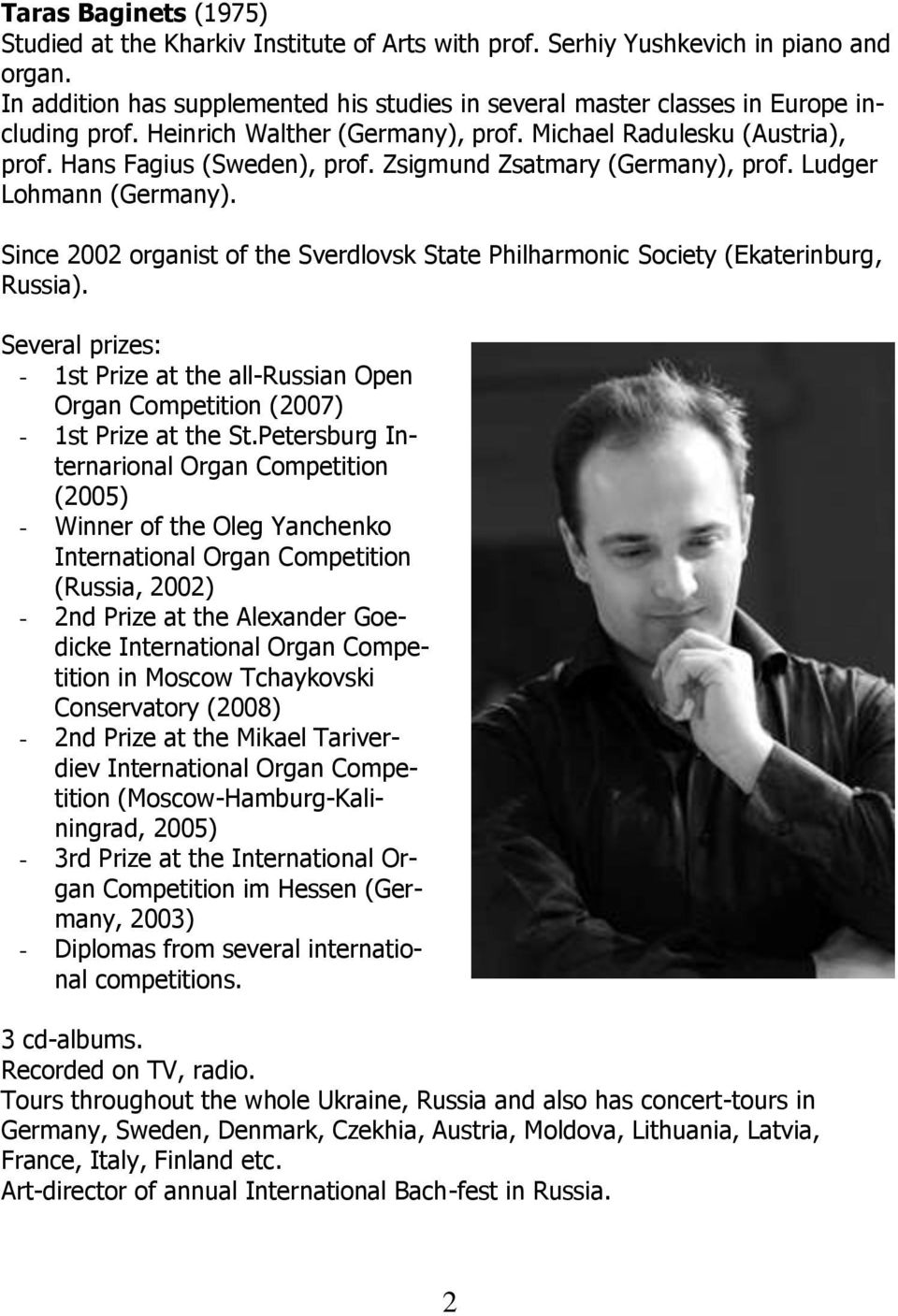 Zsigmund Zsatmary (Germany), prof. Ludger Lohmann (Germany). Since 2002 organist of the Sverdlovsk State Philharmonic Society (Ekaterinburg, Russia).