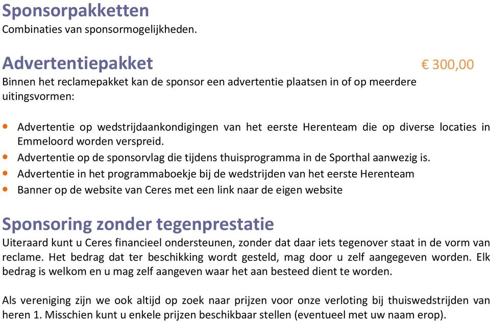 diverse locaties in Emmeloord worden verspreid. Advertentie op de sponsorvlag die tijdens thuisprogramma in de Sporthal aanwezig is.