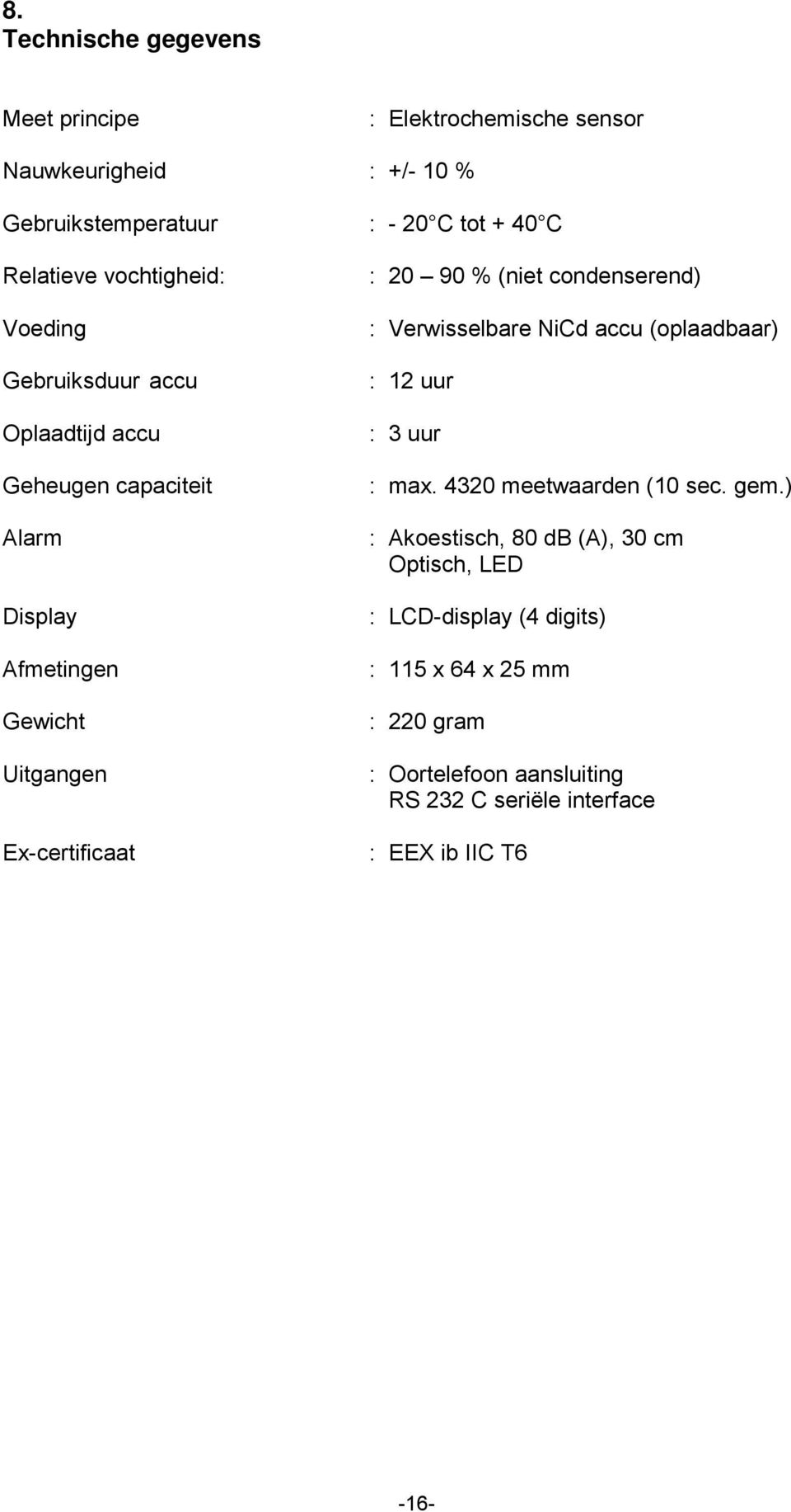 % (niet condenserend) : Verwisselbare NiCd accu (oplaadbaar) : 12 uur : 3 uur : max. 4320 meetwaarden (10 sec. gem.