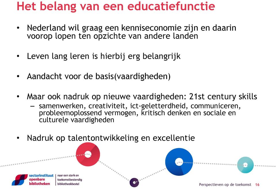 op nieuwe vaardigheden: 21st century skills samenwerken, creativiteit, ict-geletterdheid, communiceren,