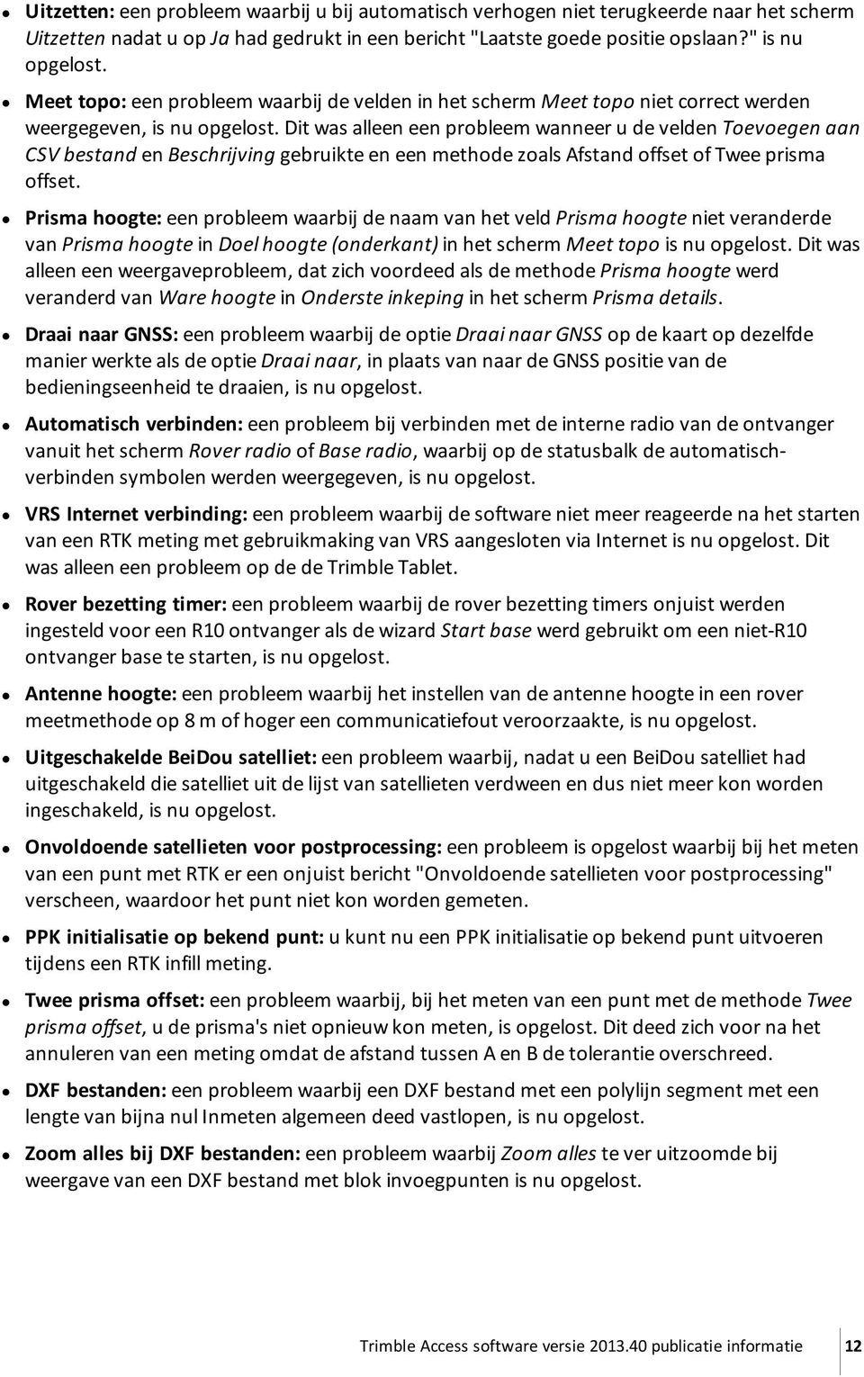 Dit was alleen een probleem wanneer u de velden Toevoegen aan CSV bestand en Beschrijving gebruikte en een methode zoals Afstand offset of Twee prisma offset.