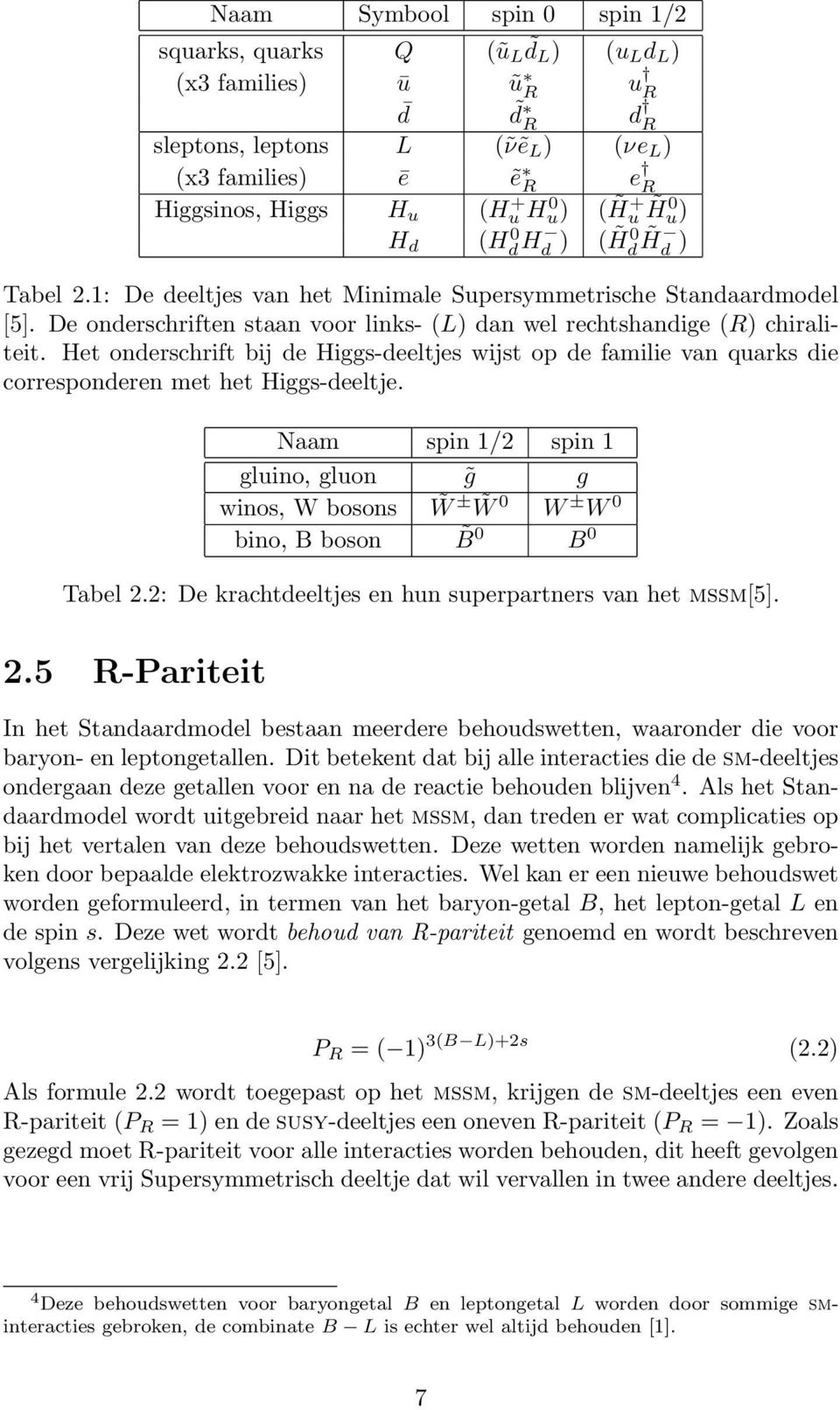 Het onderschrift bij de Higgs-deeltjes wijst op de familie van quarks die corresponderen met het Higgs-deeltje.