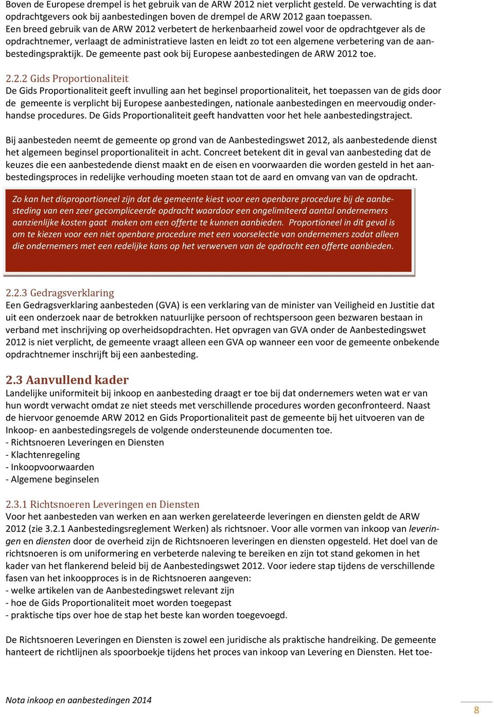 aanbestedingspraktijk. De gemeente past ook bij Europese aanbestedingen de ARW 20