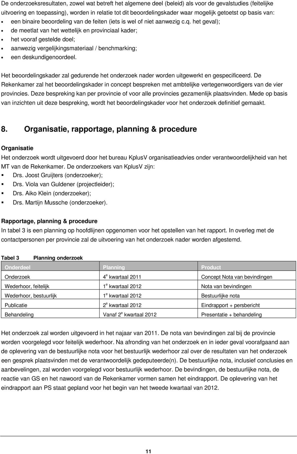 het geval); de meetlat van het wettelijk en provinciaal kader; het vooraf gestelde doel; aanwezig vergelijkingsmateriaal / benchmarking; een deskundigenoordeel.