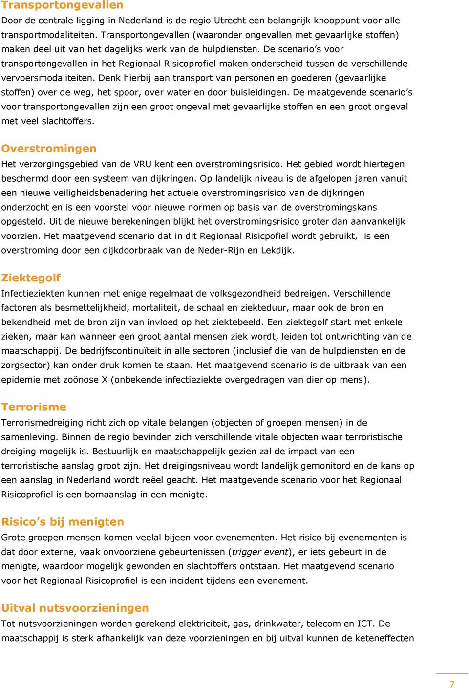 De scenario s voor transportongevallen in het Regionaal Risicoprofiel maken onderscheid tussen de verschillende vervoersmodaliteiten.