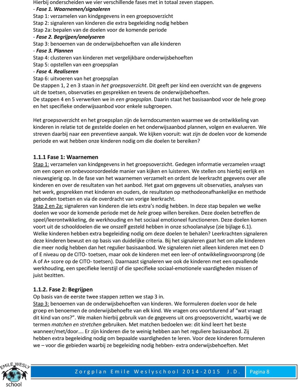 periode - Fase 2. Begrijpen/analyseren Stap 3: benoemen van de onderwijsbehoeften van alle kinderen - Fase 3.