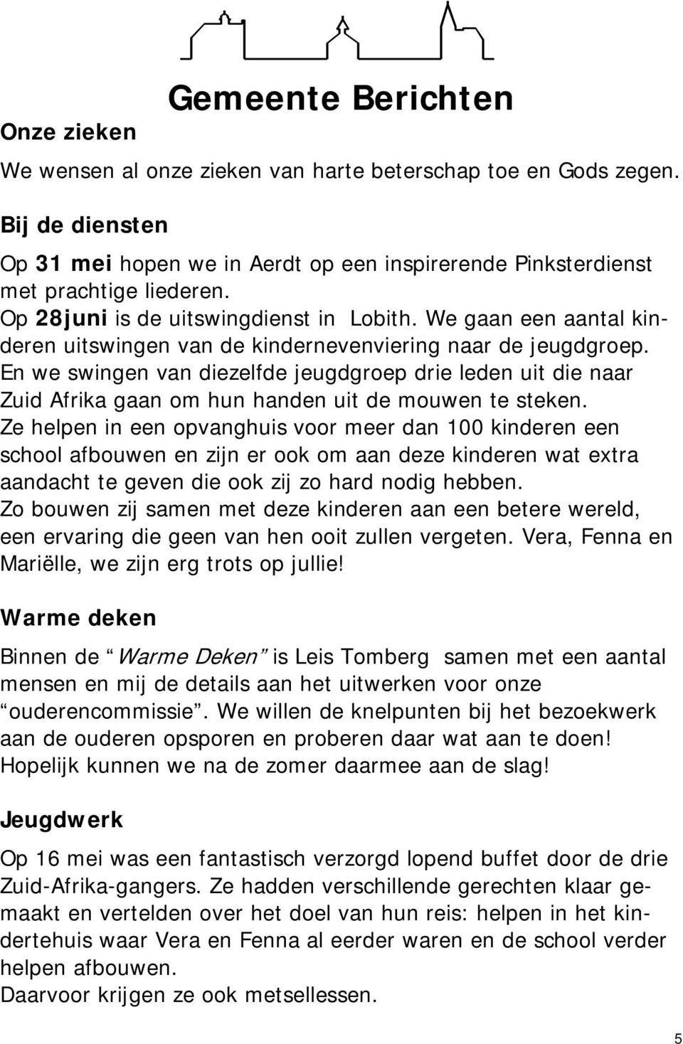 En we swingen van diezelfde jeugdgroep drie leden uit die naar Zuid Afrika gaan om hun handen uit de mouwen te steken.