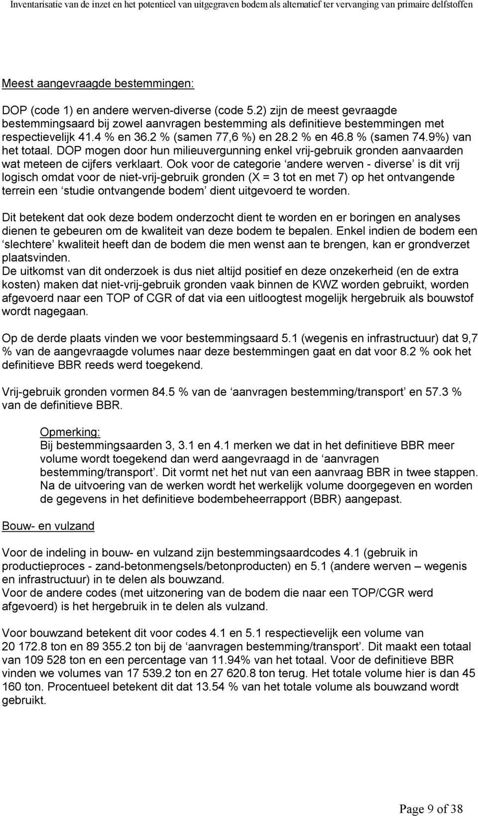 9%) van het totaal. DOP mogen door hun milieuvergunning enkel vrij-gebruik gronden aanvaarden wat meteen de cijfers verklaart.