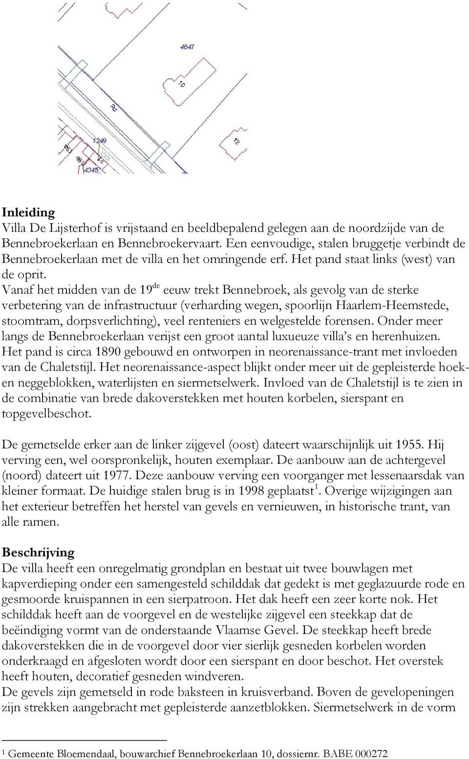 Vanaf het midden van de 19 de eeuw trekt Bennebroek, als gevolg van de sterke verbetering van de infrastructuur (verharding wegen, spoorlijn Haarlem-Heemstede, stoomtram, dorpsverlichting), veel