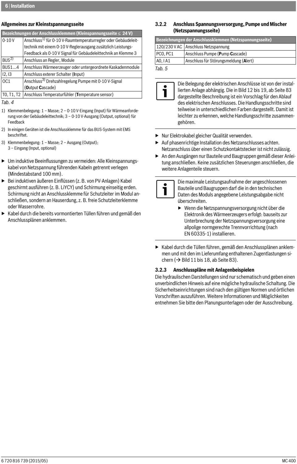 ..4 Anschluss Wärmeerzeuger oder untergeordnete Kaskadenmodule I2, I3 Anschluss exterer Schalter (Input) OC1 Anschluss 3) Drehzahlregelung Pumpe mit 0-10 V-Signal (Output Cascade) T0, T1, T2