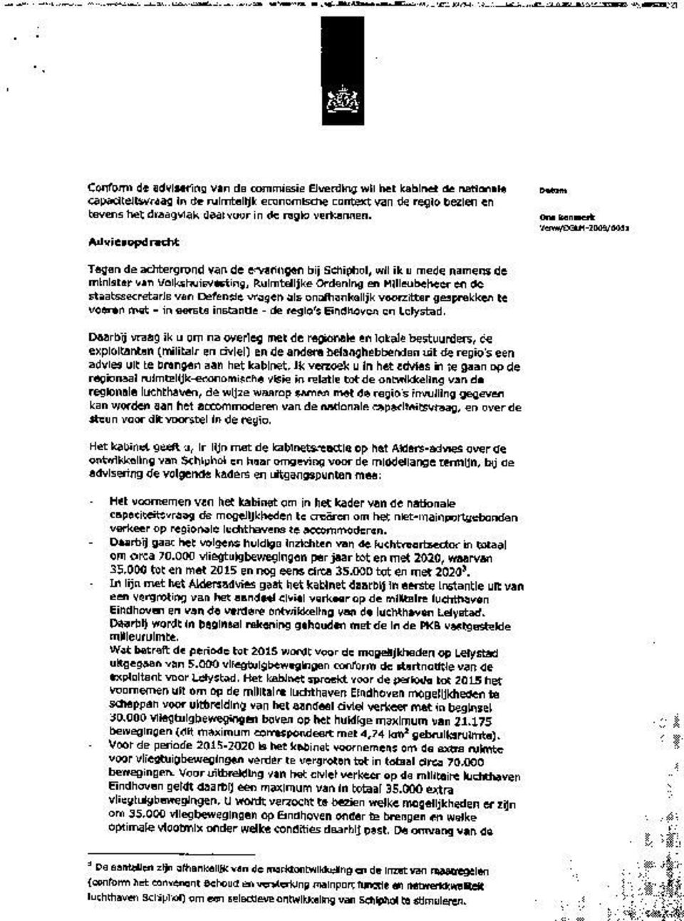 Advfesopdracht Oh5 k4i18iotk venw/oslpl-z009/0031 Tegen de achtergrond van de ervaringen bij Schfphof, wil ik u mede namens de minister van Volkshuisvesting, Rufmtefljke Ordening en h%fieubeheer en