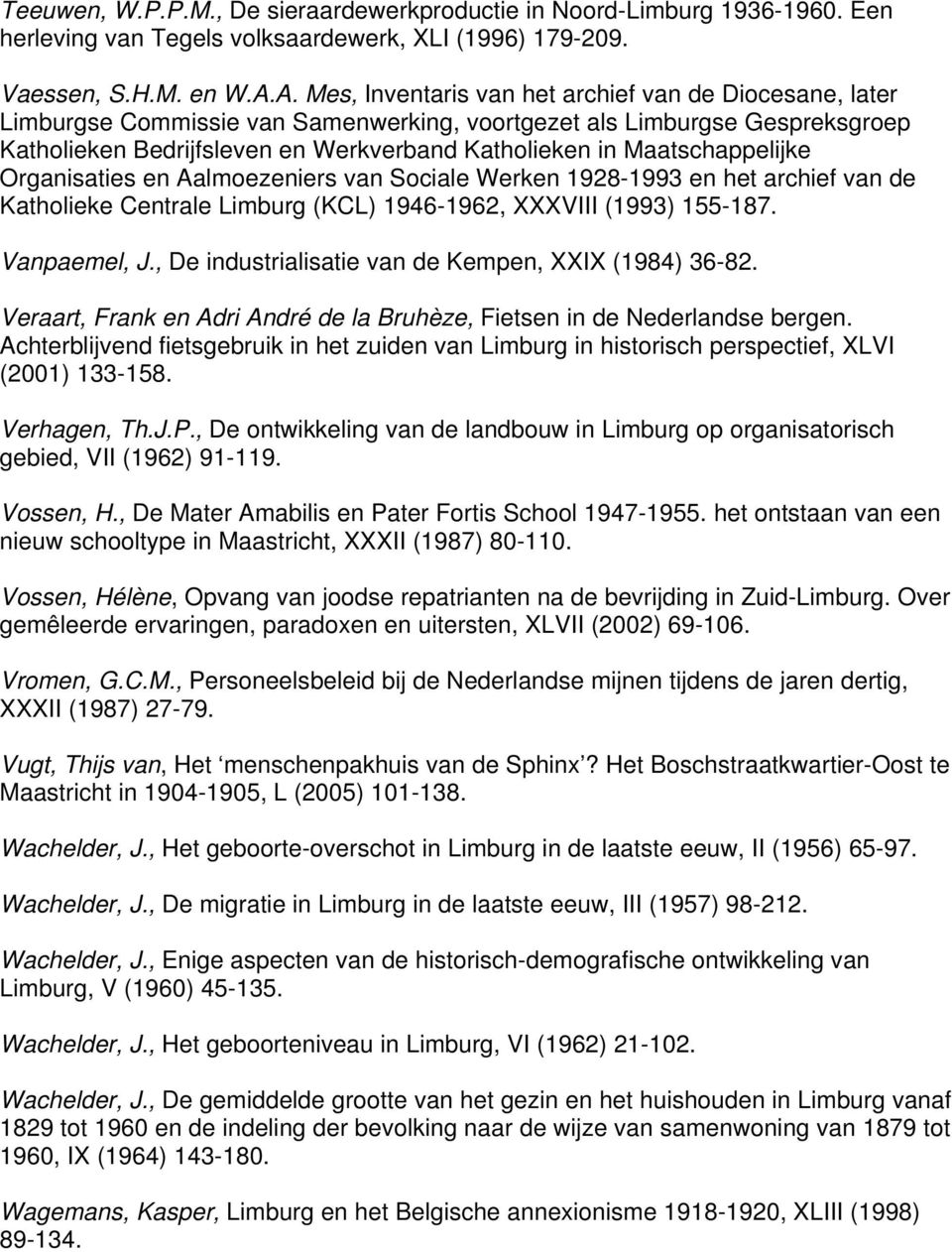 Maatschappelijke Organisaties en Aalmoezeniers van Sociale Werken 1928-1993 en het archief van de Katholieke Centrale Limburg (KCL) 1946-1962, XXXVIII (1993) 155-187. Vanpaemel, J.